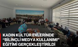 Kadın Kültür Evlerinde “Bilinçli Medya Kullanımı” Eğitimi Gerçekleştirildi