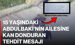 15 Yaşındaki Abdulbaki’nin Ailesine Kan Donduran Tehdit Mesajı