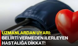 Uzmanlardan Uyarı: Belirti Vermeden İlerleyen Hastalığa Dikkat!