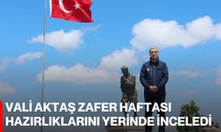 Vali Aktaş Zafer Haftası Hazırlıklarını Yerinde İnceledi
