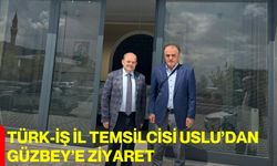 Türk-İş İl Temsilcisi Uslu’dan Güzbey’e ziyaret