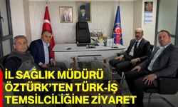 İl Sağlık Müdürü Öztürk’ten Türk-İş temsilciliğine ziyaret