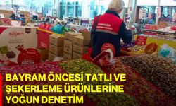 Bayram öncesi tatlı ve şekerleme ürünlerine yoğun denetim