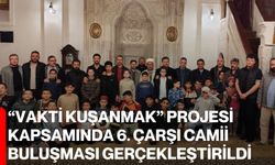 “Vakti Kuşanmak” Projesi kapsamında 6. Çarşı Camii buluşması gerçekleştirildi