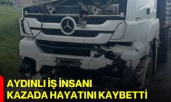 Aydınlı iş insanı kazada hayatını kaybetti