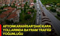Afyonkarahisar’daki kara yollarında bayram trafiği yoğunluğu