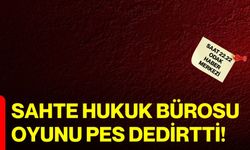Sahte hukuk bürosu oyunu pes dedirtti!