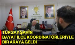 Turgay Şahin, Bayat İlçe Koordinatörleriyle bir araya geldi