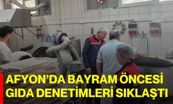 Afyon’da Bayram Öncesi Gıda Denetimleri Sıklaştı
