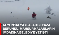 Afyon’da yaylalar beyaza büründü, mahsur kalanların imdadına belediye yetişti