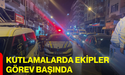 KUTLAMALARDA EKİPLER GÖREV BAŞINDA