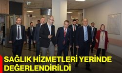 Sağlık Hizmetleri Yerinde Değerlendirildi