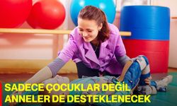 Sadece Çocuklar Değil Anneler de Desteklenecek