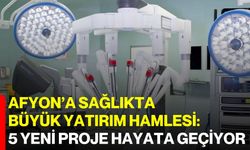 Afyon’a Sağlıkta Büyük Yatırım Hamlesi: 5 Yeni Proje Hayata Geçiyor