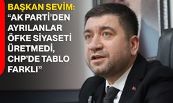 Başkan Sevim: “AK Parti’den ayrılanlar öfke siyaseti üretmedi, CHP’de tablo farklı”