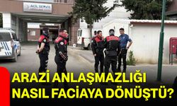 Arazi anlaşmazlığı nasıl faciaya dönüştü?