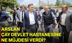 Arslan Çay Devlet Hastanesine Ne Müjdesi Verdi?