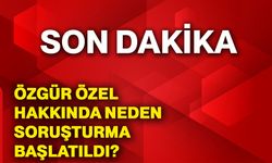 Özgür Özel hakkında neden soruşturma başlatıldı?