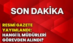Resmi Gazete yayımlandı: Hangi il müdürleri görevden alındı?