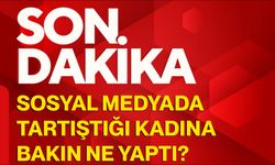 Sosyal medyada tartıştığı kadına bakın ne yaptı?