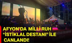 Afyon’da Milli Ruh “İstiklal Destanı” ile canlandı