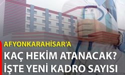 Afyonkarahisar’a Kaç Hekim Atanacak? İşte Yeni Kadro Sayısı