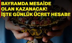Bayramda Mesaide Olan Kazanacak! İşte Günlük Ücret Hesabı!