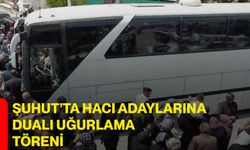 Şuhut’ta Hacı Adaylarına Dualı Uğurlama Töreni