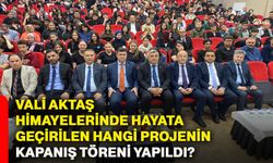 Vali Aktaş himayelerinde hayata geçirilen hangi projenin kapanış töreni yapıldı?