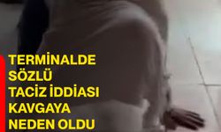 Terminalde sözlü taciz iddiası kavgaya neden oldu