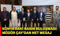 Konya’daki Basın Buluşması: Müdür Çay’dan  net mesaj
