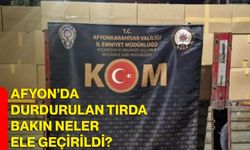 Afyon’da durdurulan tırda bakın neler ele geçirildi?