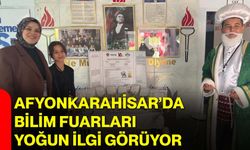 Afyonkarahisar’da Bilim Fuarları Yoğun İlgi Görüyor