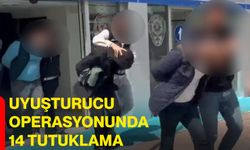 Uyuşturucu operasyonunda 14 tutuklama