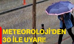 Meteoroloji’den 30 ile uyarı!