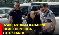 Uzaklaştırma kararını ihlal eden koca tutuklandı