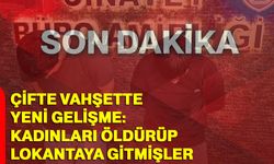 Çifte Vahşette Yeni Gelişme: Kadınları Öldürüp Lokantaya Gitmişler