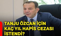 Tanju Özcan için kaç yıl hapis cezası istendi?