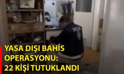 Yasa Dışı Bahis Operasyonu: 22 Kişi Tutuklandı