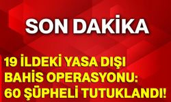 19 ildeki yasa dışı bahis operasyonu: 60 şüpheli tutuklandı!
