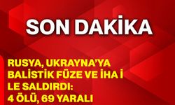 Rusya, Ukrayna’ya balistik füze ve İHA ile saldırdı: 4 ölü, 69 yaralı