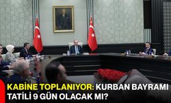 Kabine Toplanıyor: Kurban Bayramı Tatili 9 Gün Olacak mı?