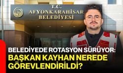 Belediyede rotasyon sürüyor: Başkan Kayhan nerede görevlendirildi?