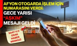 Afyon otogarda işlem için numarasını verdi: Gece yarısı “aşkım” mesajı geldi