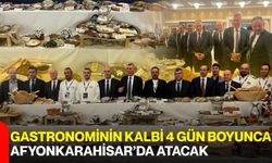 Gastronominin kalbi 4 gün boyunca Afyonkarahisar’da atacak