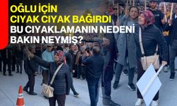 Oğlu için cıyak cıyak bağırdı: Bu cıyaklamanın nedeni bakın neymiş?