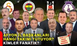 Afyon İl Başkanları hangi takımı tutuyor? Kimler fanatik?