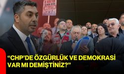 “CHP’de özgürlük ve demokrasi var mı demiştiniz?”