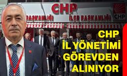 CHP İL YÖNETİMİ GÖREVDEN ALINIYOR