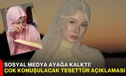 Skandal sözler: “Çevrem değişirse tesettürüm de değişecek”